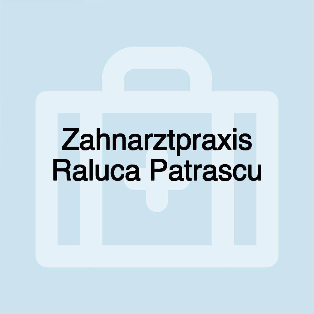 Zahnarztpraxis Raluca Patrascu