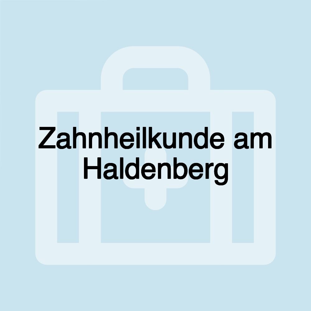 Zahnheilkunde am Haldenberg