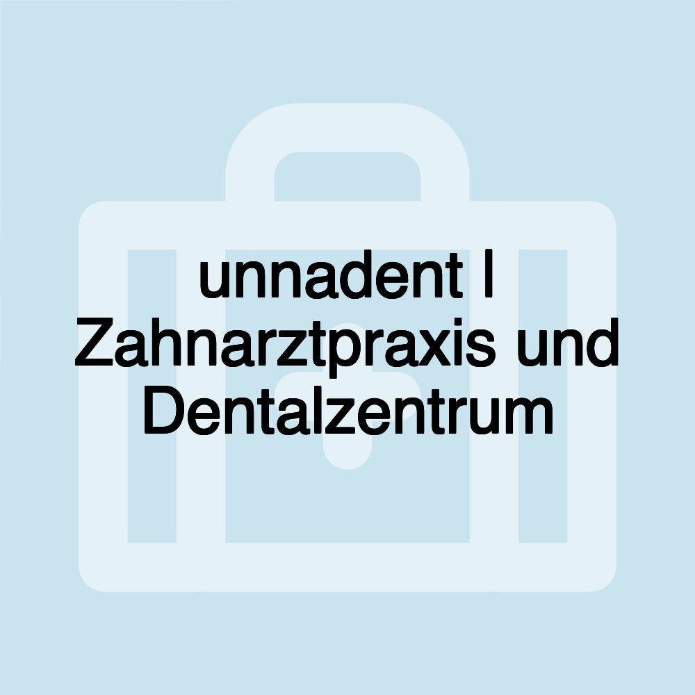 unnadent | Zahnarztpraxis und Dentalzentrum