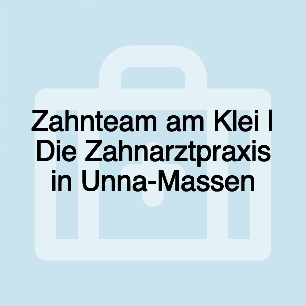 Zahnteam am Klei | Die Zahnarztpraxis in Unna-Massen