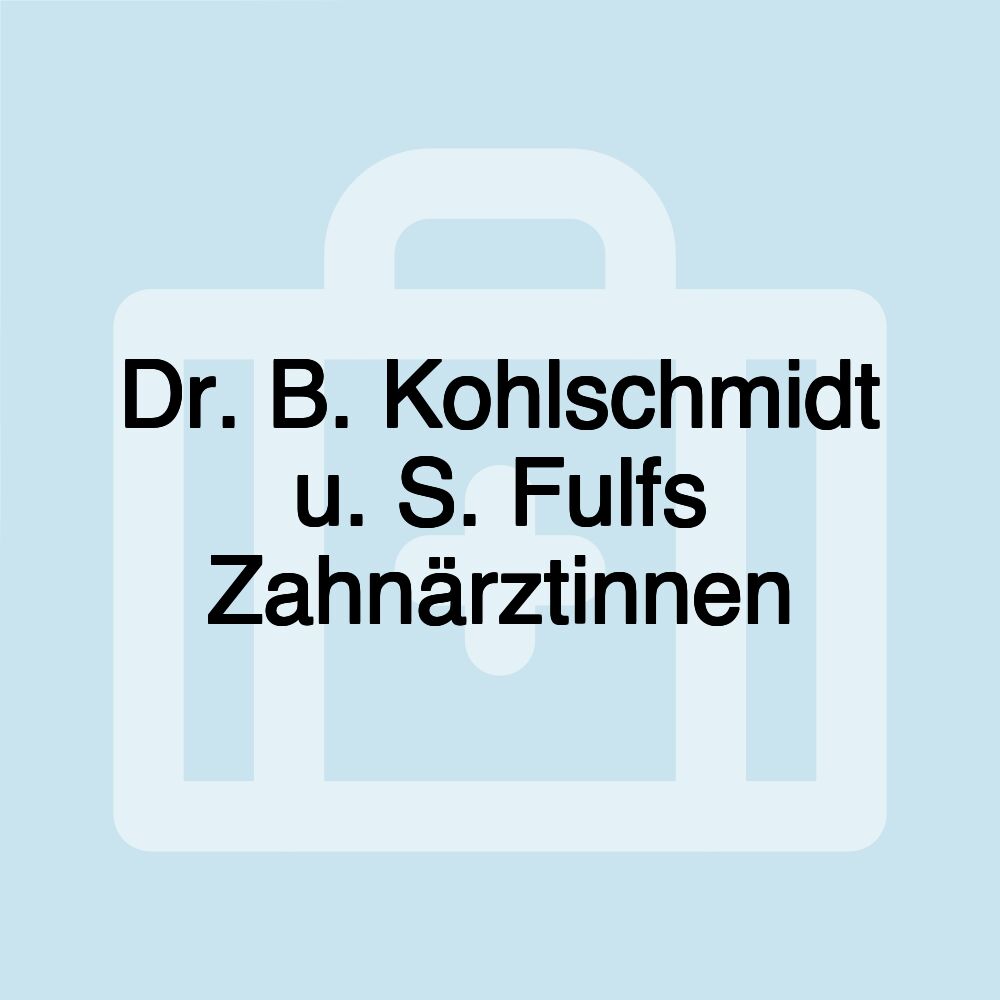 Dr. B. Kohlschmidt u. S. Fulfs Zahnärztinnen