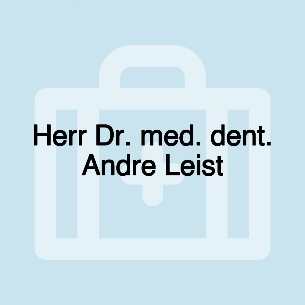 Herr Dr. med. dent. Andre Leist