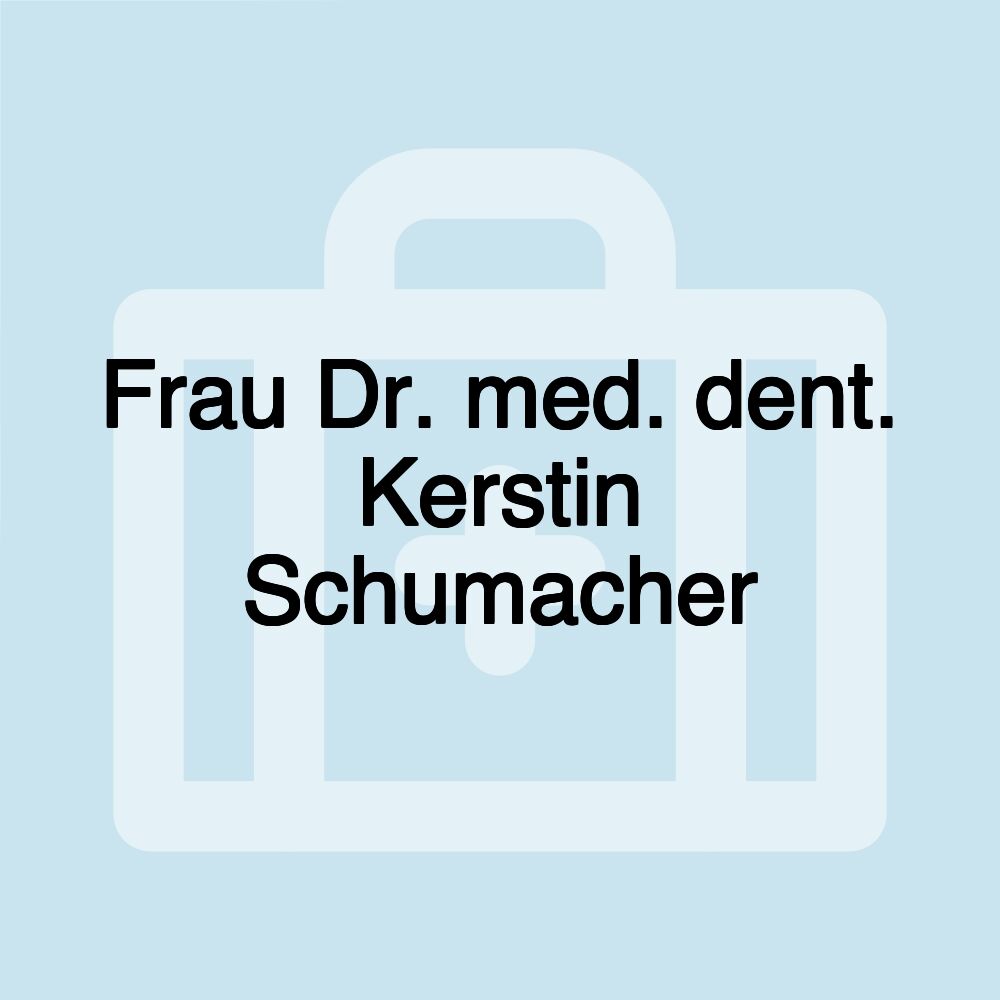 Frau Dr. med. dent. Kerstin Schumacher