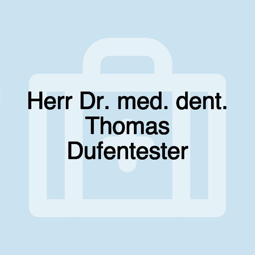 Herr Dr. med. dent. Thomas Dufentester