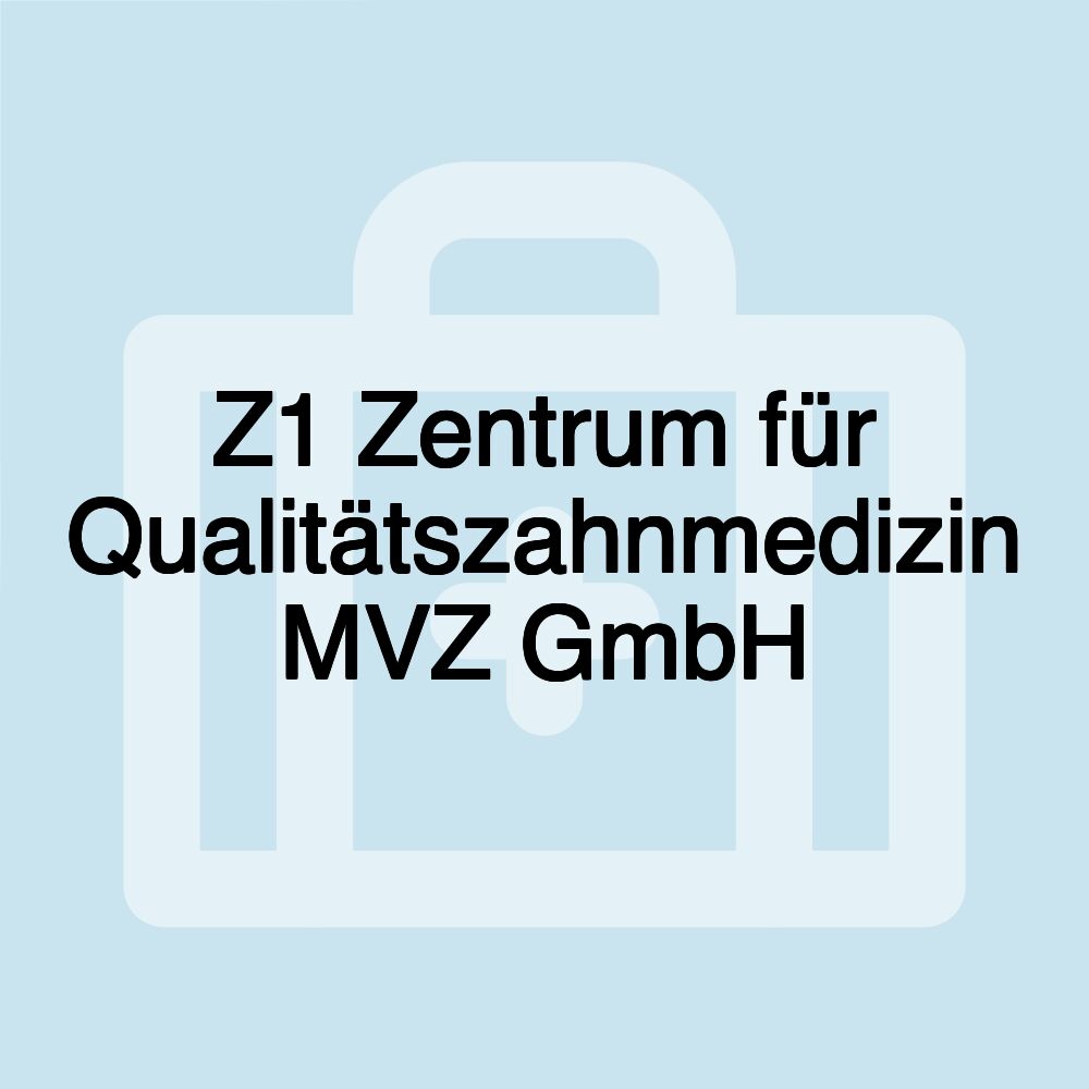 Z1 Zentrum für Qualitätszahnmedizin MVZ GmbH