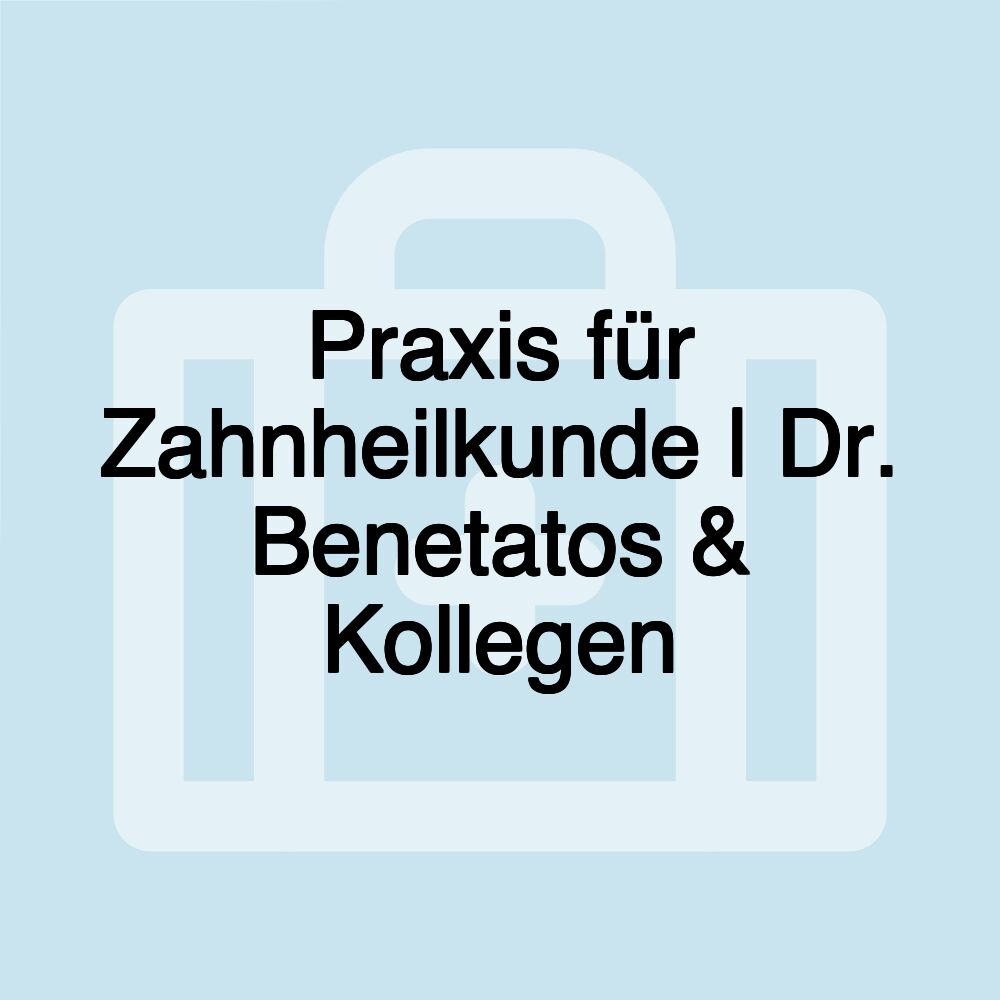 Praxis für Zahnheilkunde | Dr. Benetatos & Kollegen