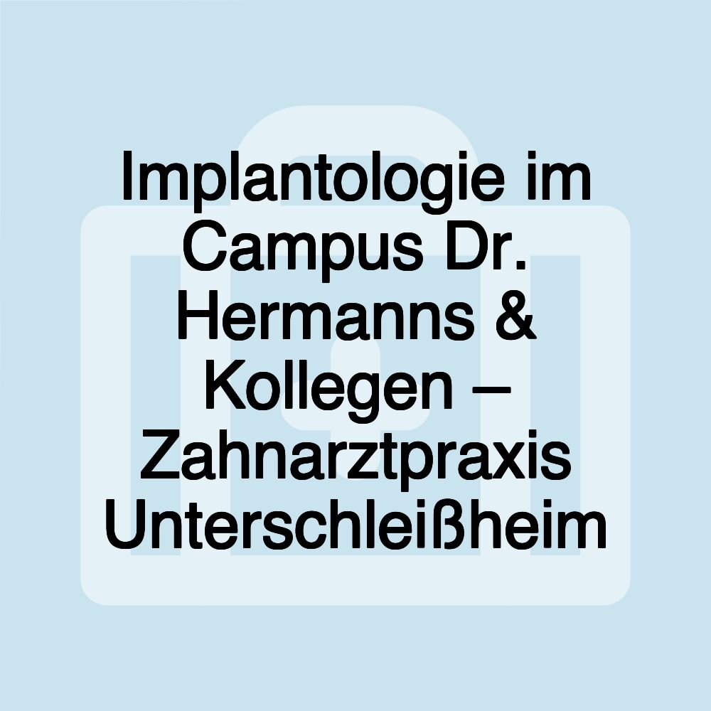 Implantologie im Campus Dr. Hermanns & Kollegen – Zahnarztpraxis Unterschleißheim