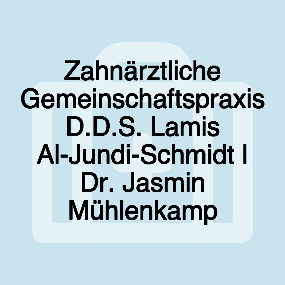 Zahnärztliche Gemeinschaftspraxis D.D.S. Lamis Al-Jundi-Schmidt | Dr. Jasmin Mühlenkamp