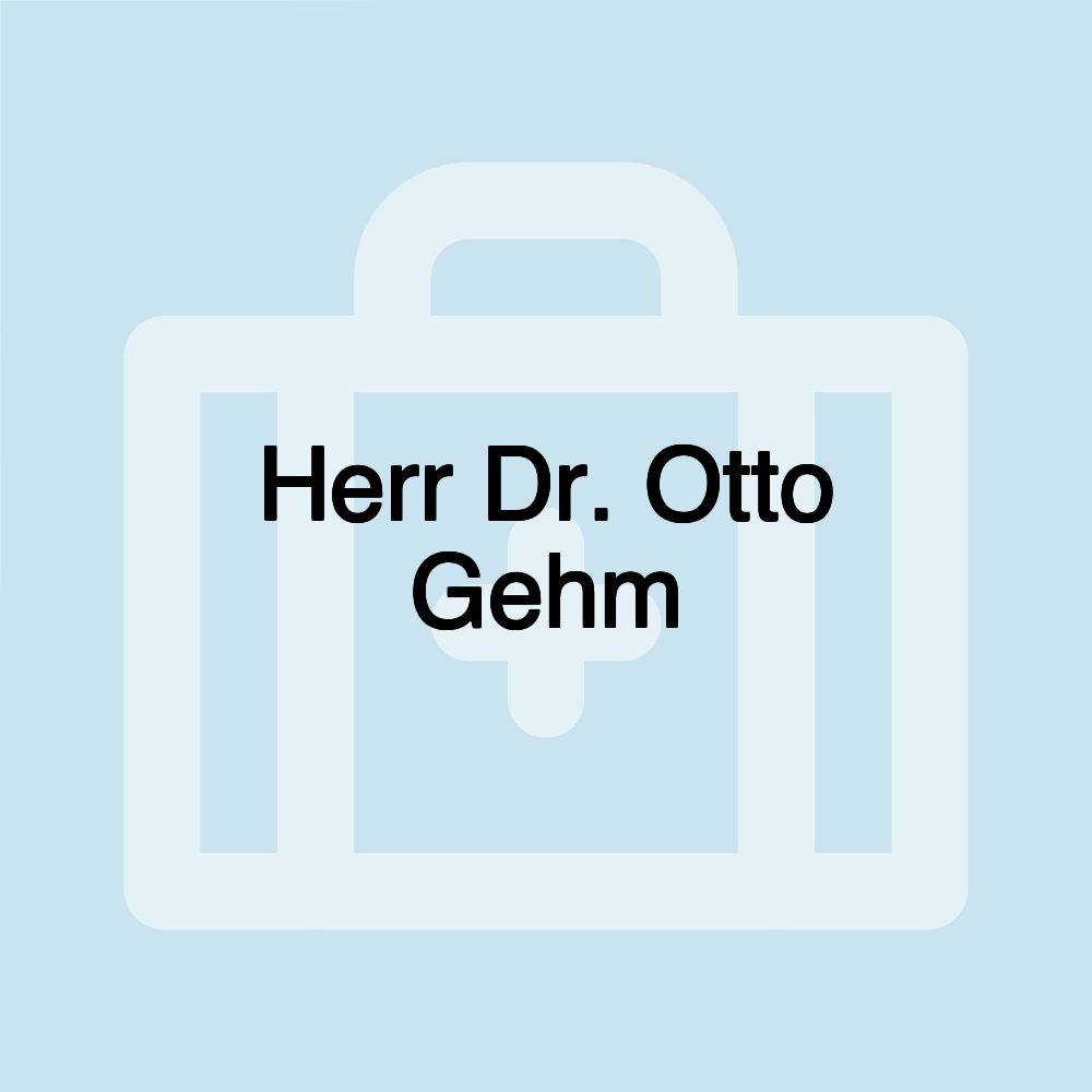 Herr Dr. Otto Gehm