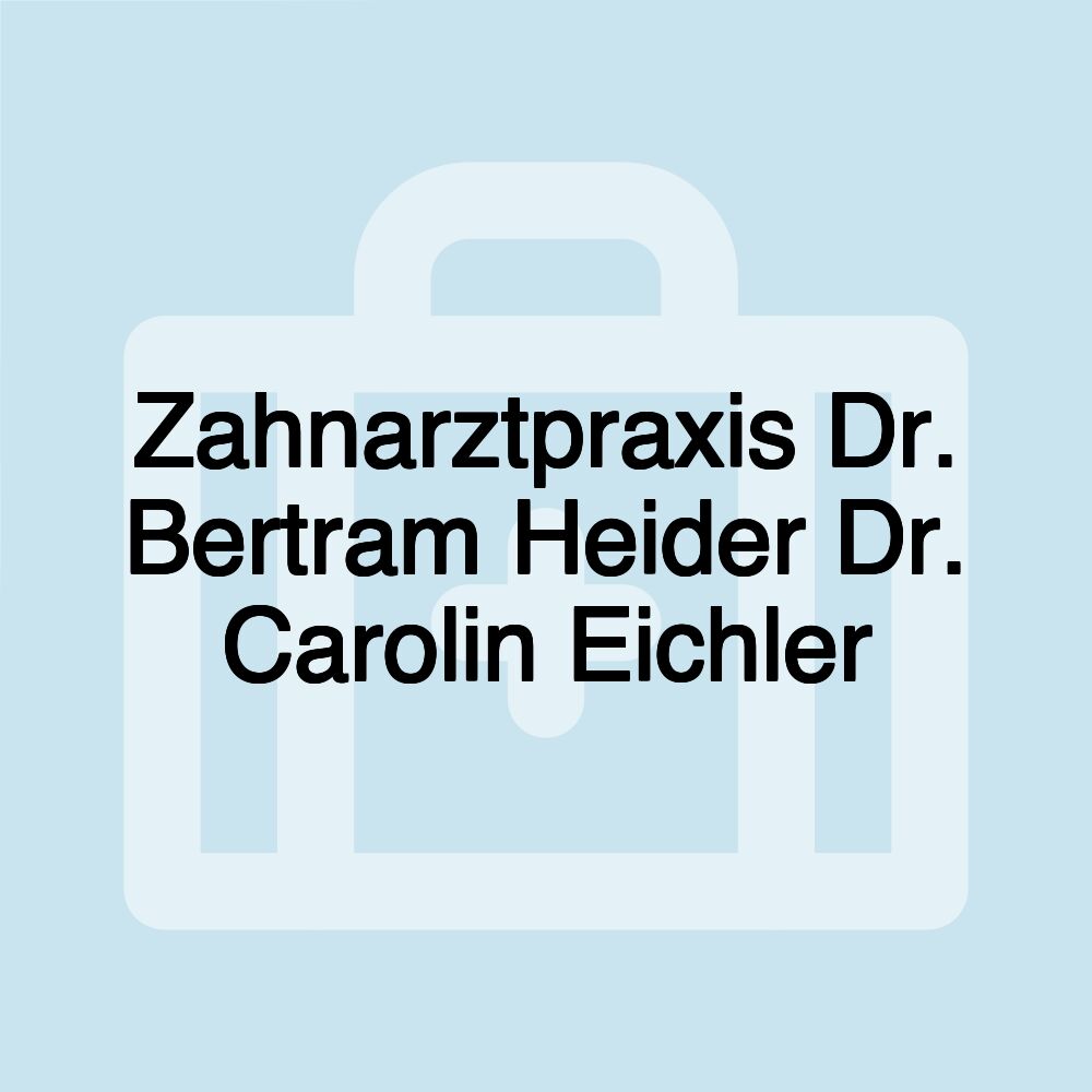 Zahnarztpraxis Dr. Bertram Heider Dr. Carolin Eichler