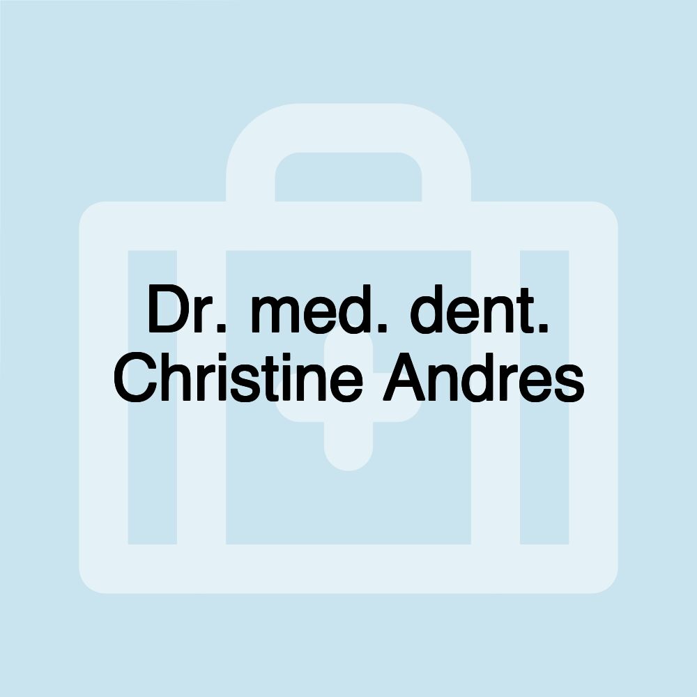 Dr. med. dent. Christine Andres