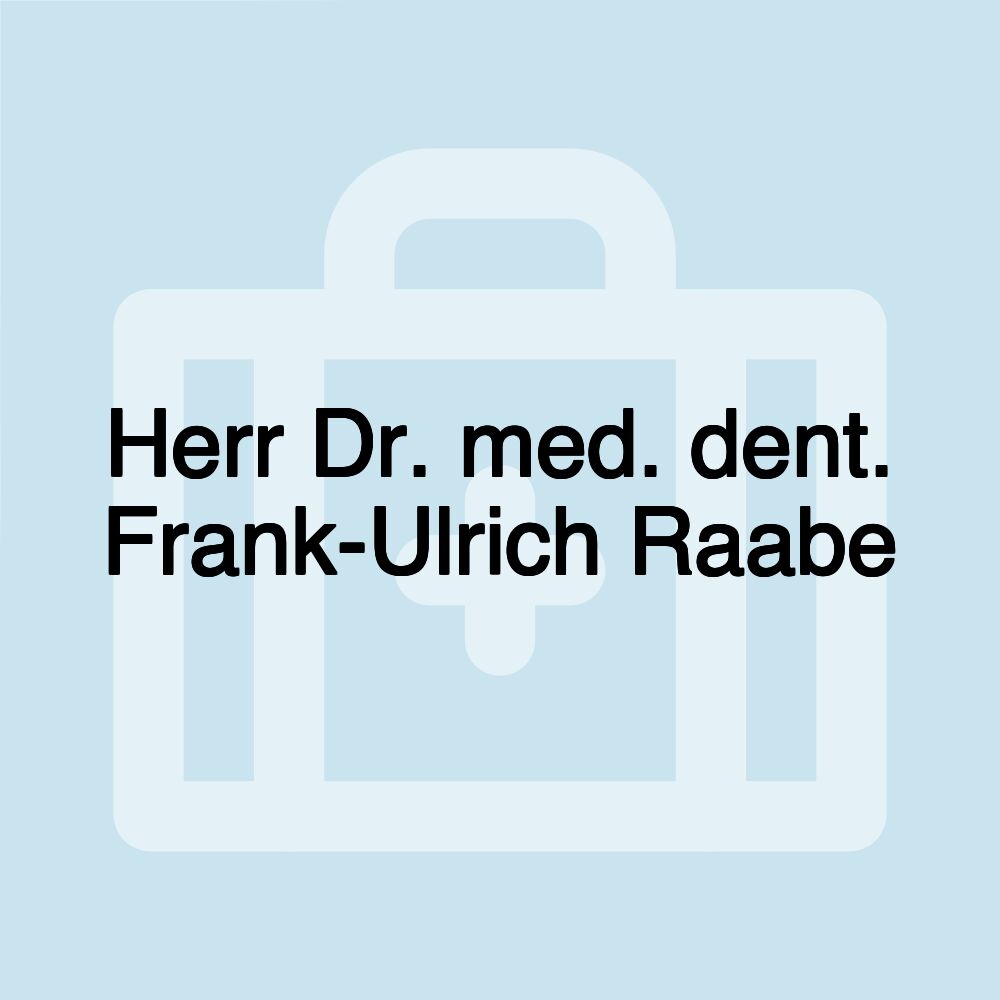 Herr Dr. med. dent. Frank-Ulrich Raabe