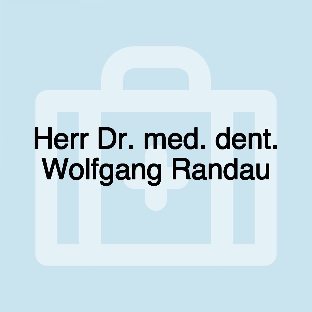 Herr Dr. med. dent. Wolfgang Randau