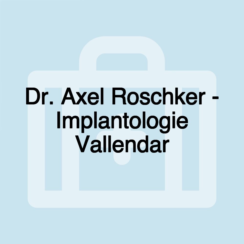 Dr. Axel Roschker - Implantologie Vallendar