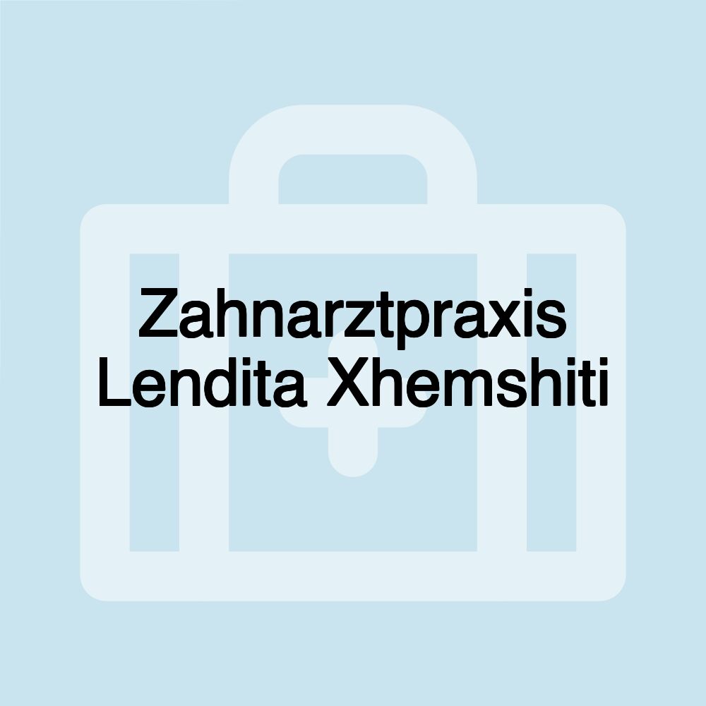 Zahnarztpraxis Lendita Xhemshiti