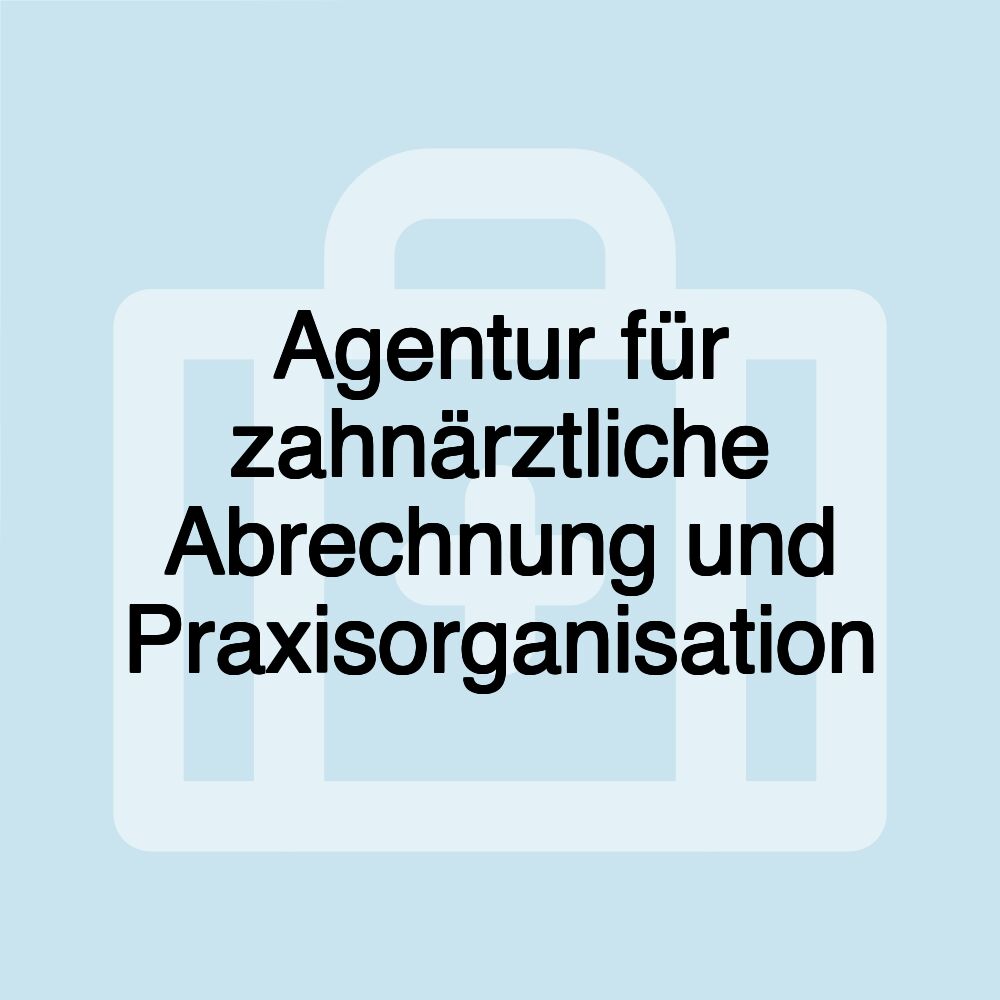 Agentur für zahnärztliche Abrechnung und Praxisorganisation