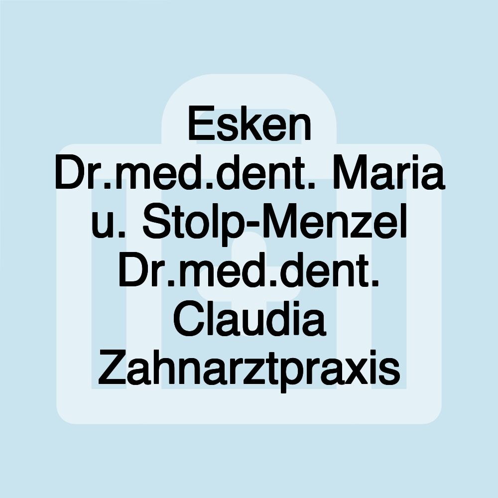 Esken Dr.med.dent. Maria u. Stolp-Menzel Dr.med.dent. Claudia Zahnarztpraxis