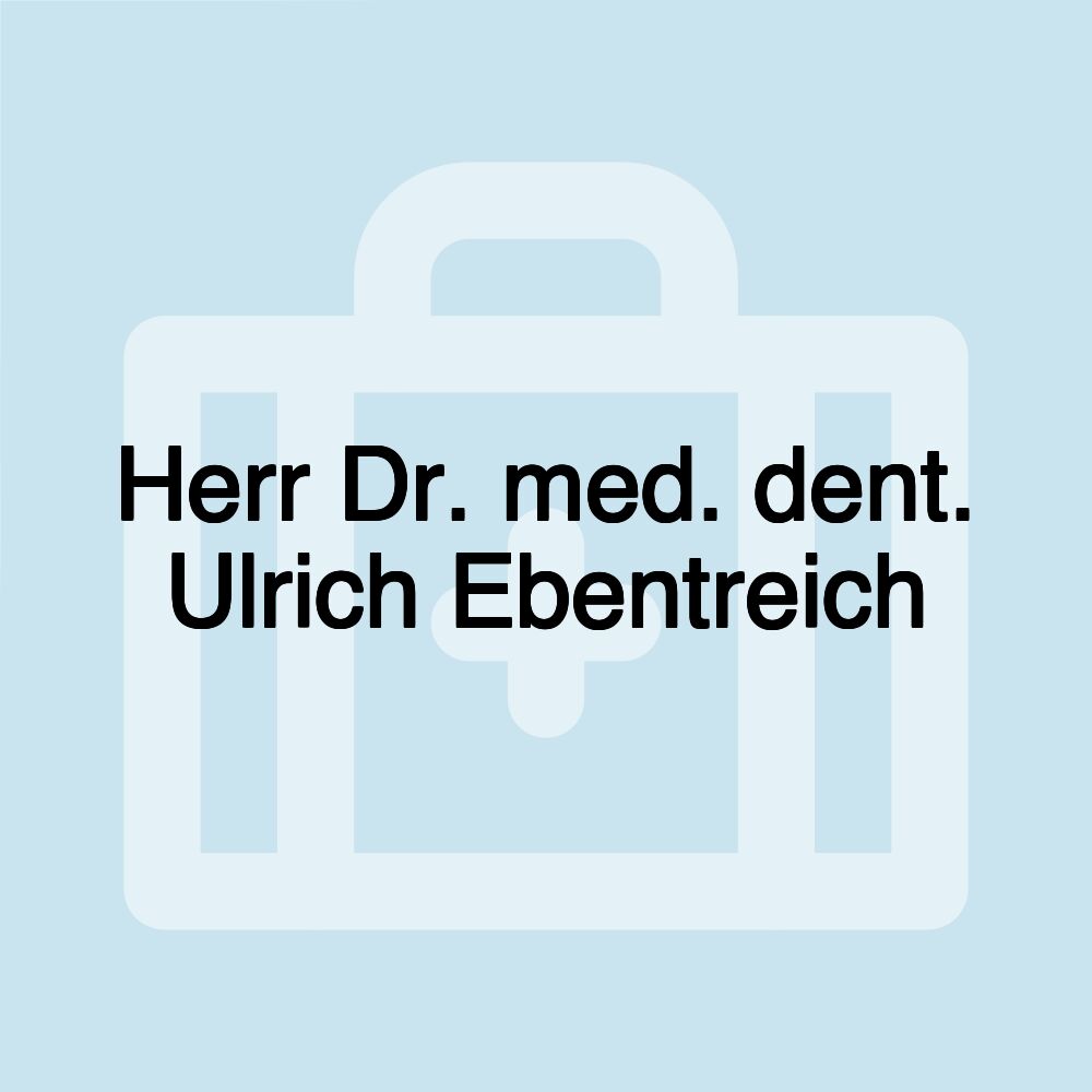 Herr Dr. med. dent. Ulrich Ebentreich