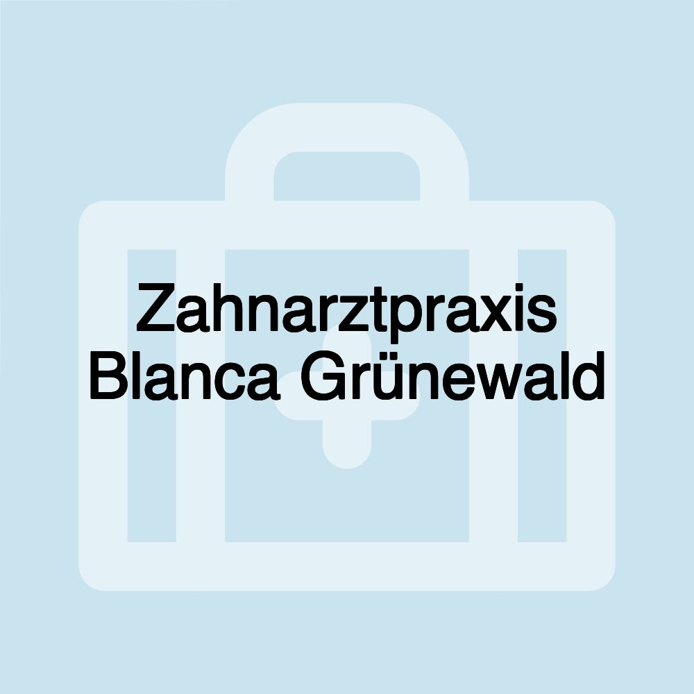 Zahnarztpraxis Blanca Grünewald