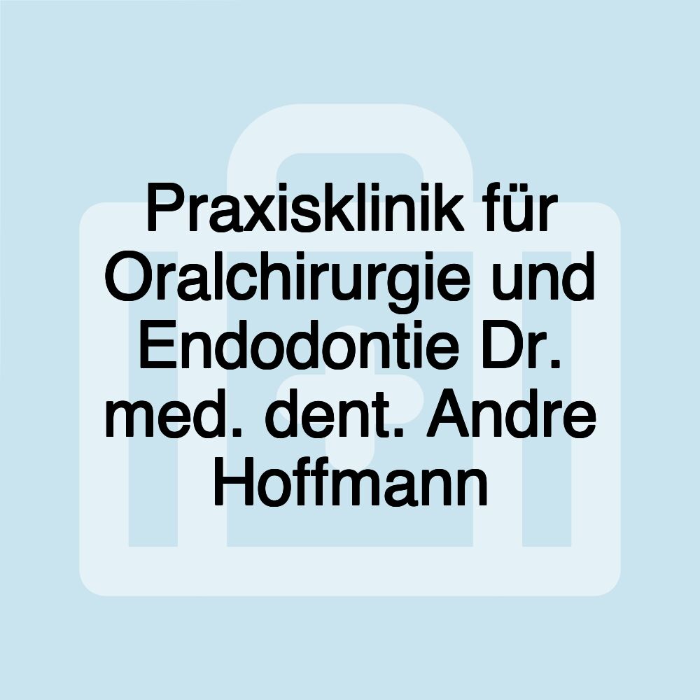 Praxisklinik für Oralchirurgie und Endodontie Dr. med. dent. Andre Hoffmann