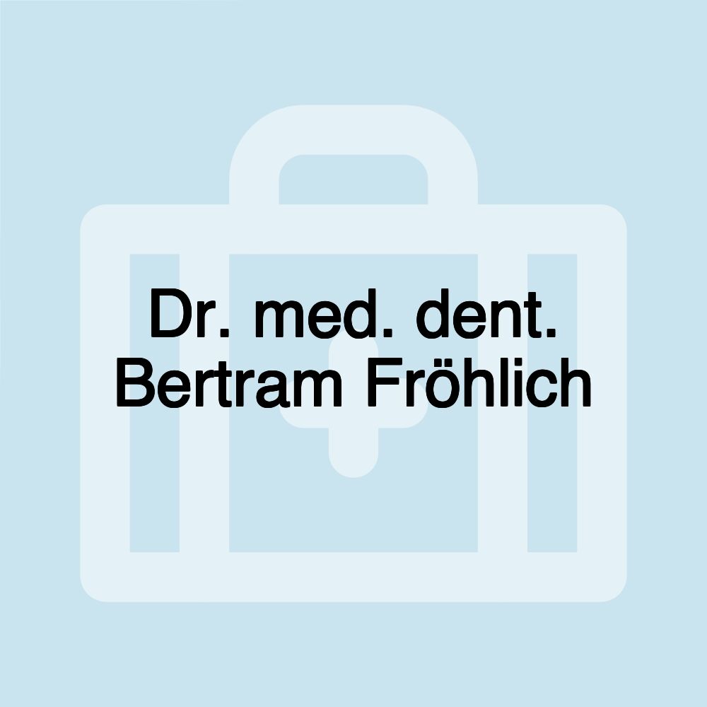 Dr. med. dent. Bertram Fröhlich