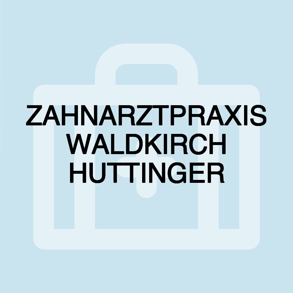 ZAHNARZTPRAXIS WALDKIRCH HUTTINGER