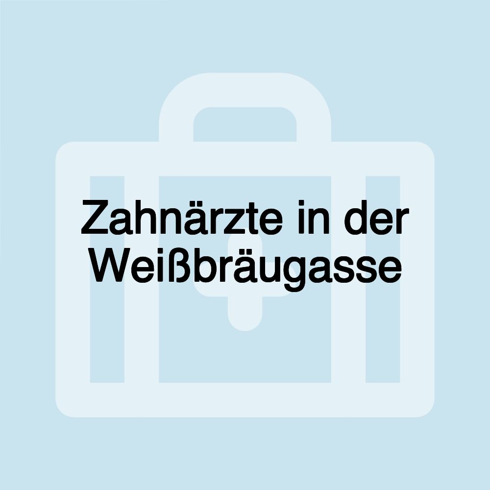 Zahnärzte in der Weißbräugasse