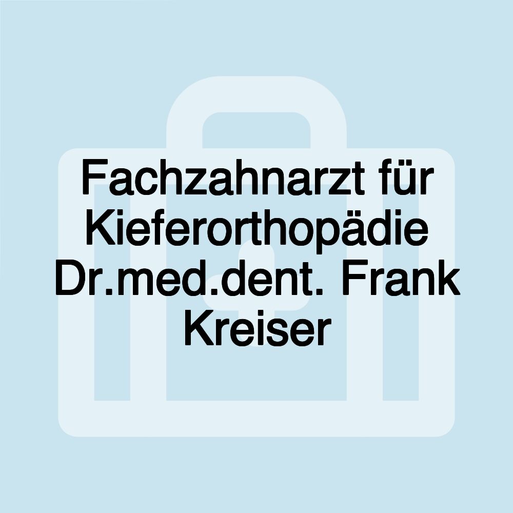 Fachzahnarzt für Kieferorthopädie Dr.med.dent. Frank Kreiser