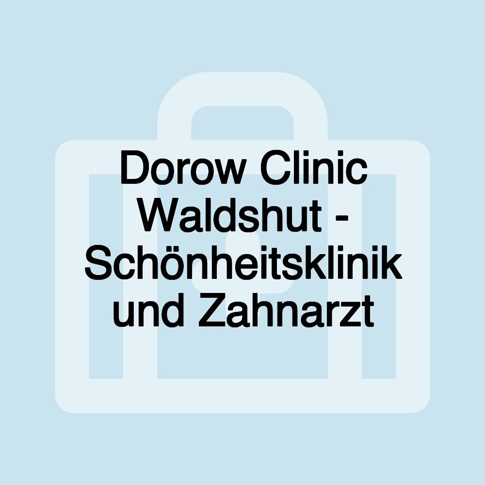 Dorow Clinic Waldshut - Schönheitsklinik und Zahnarzt