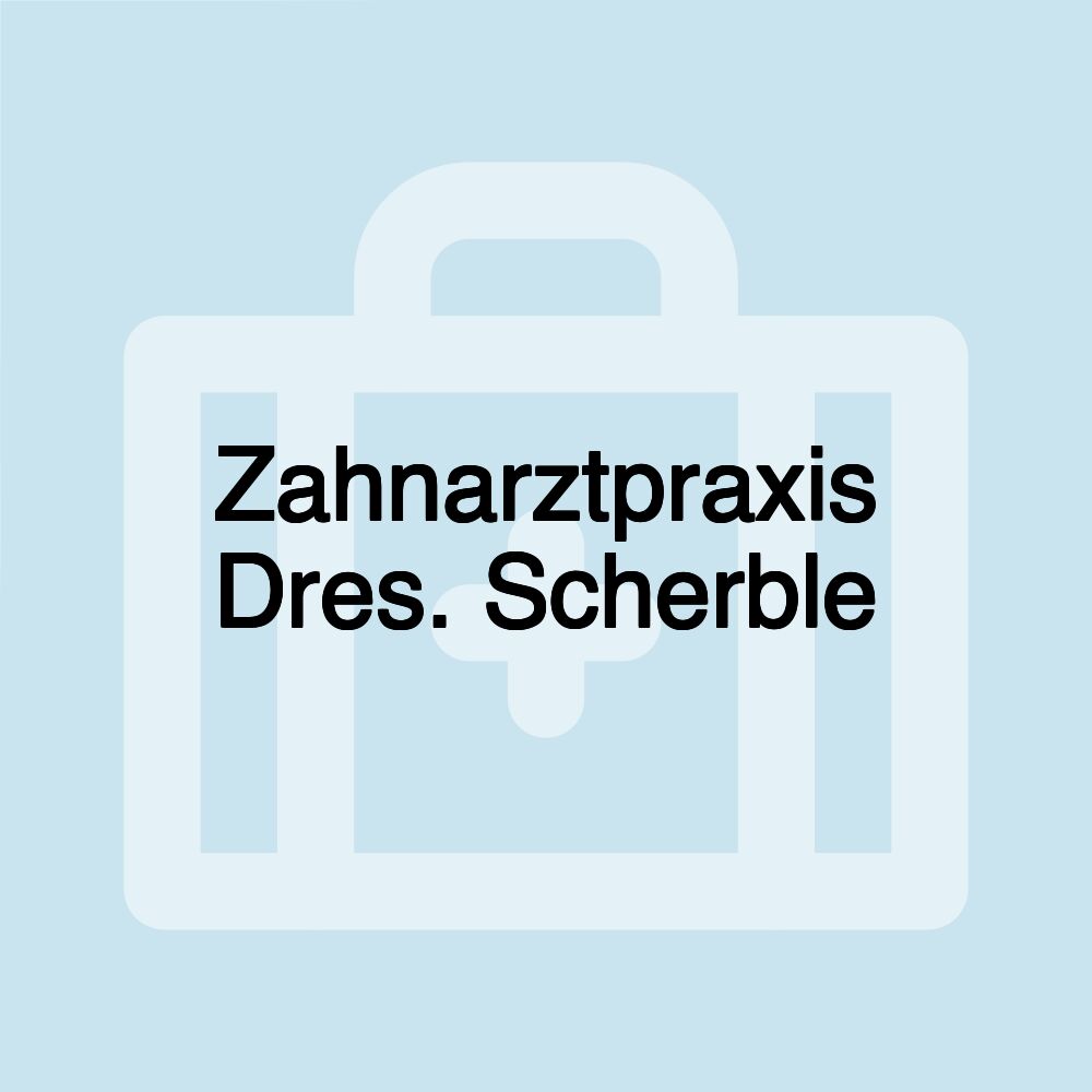 Zahnarztpraxis Dres. Scherble