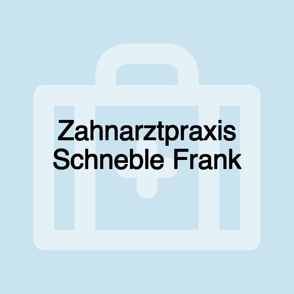 Zahnarztpraxis Schneble Frank