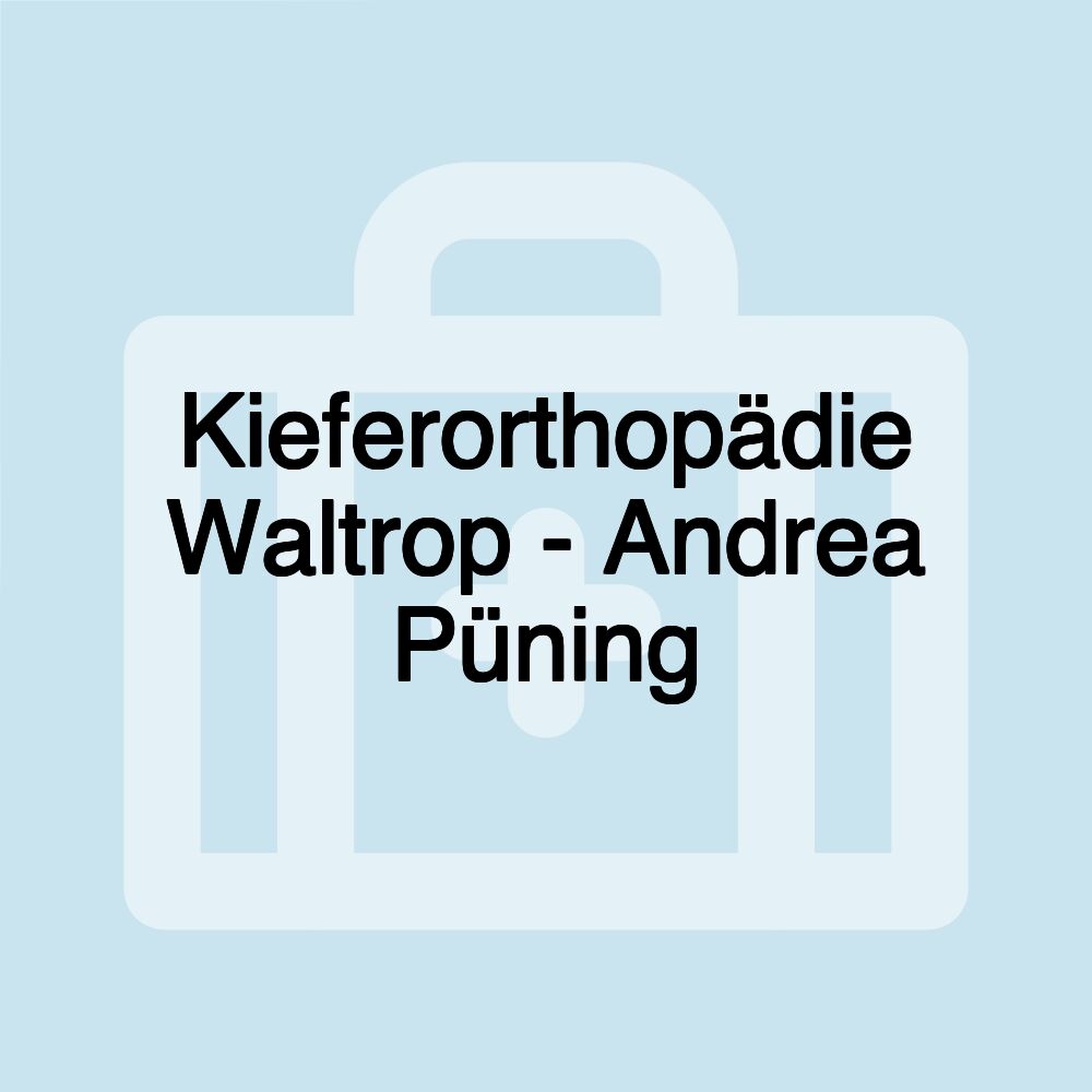 Kieferorthopädie Waltrop - Andrea Püning