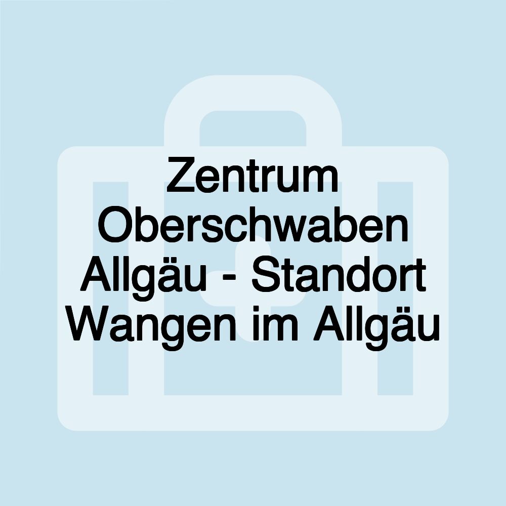 Zentrum Oberschwaben Allgäu - Standort Wangen im Allgäu