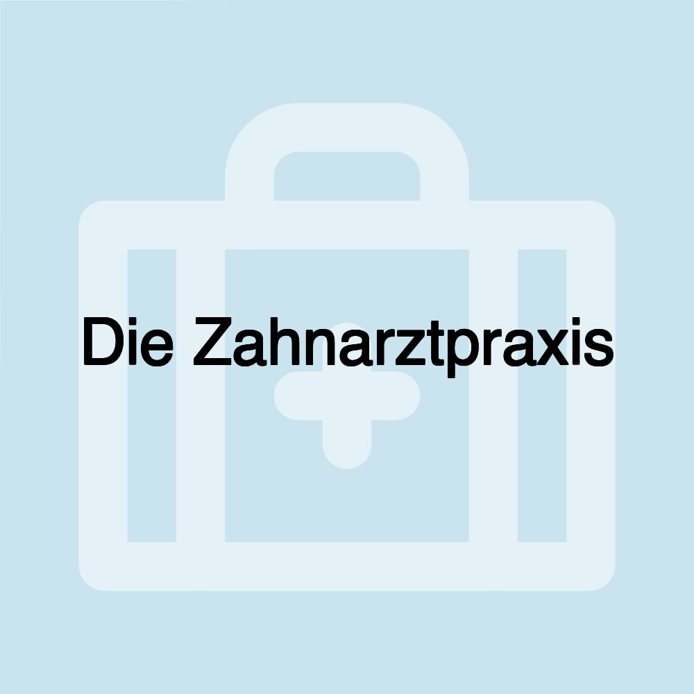 Die Zahnarztpraxis