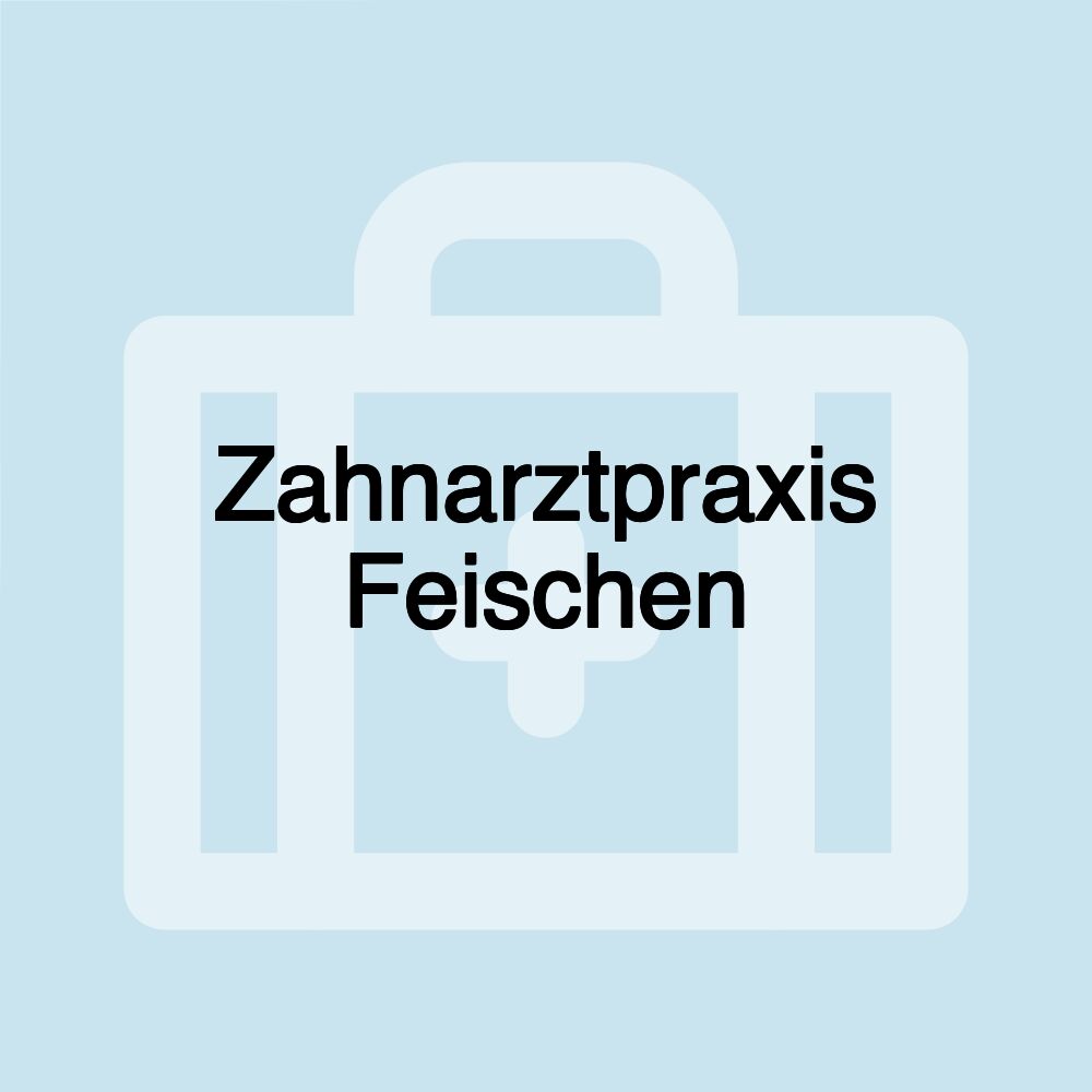 Zahnarztpraxis Feischen