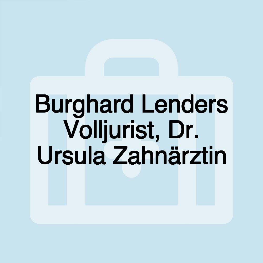 Burghard Lenders Volljurist, Dr. Ursula Zahnärztin