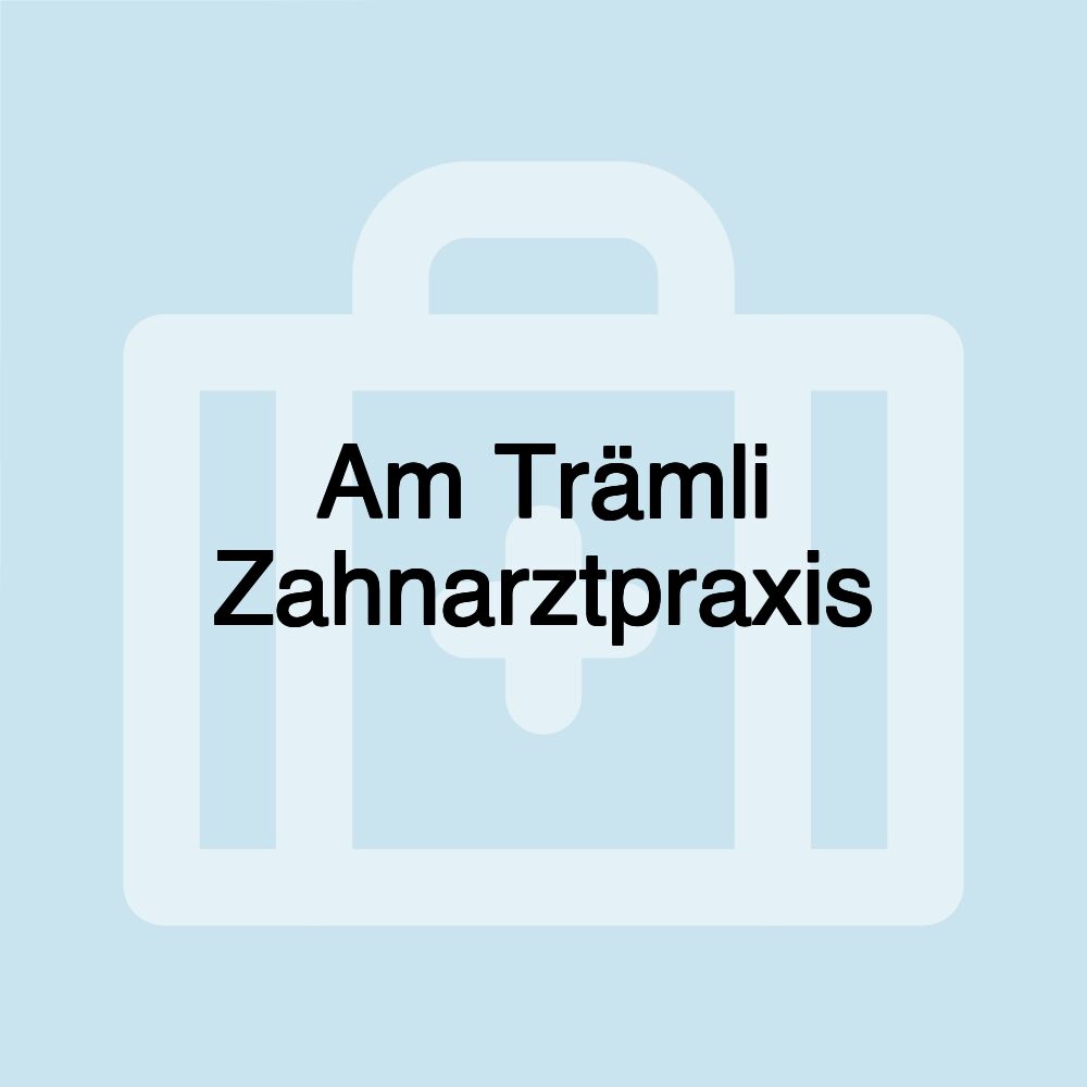 Am Trämli Zahnarztpraxis