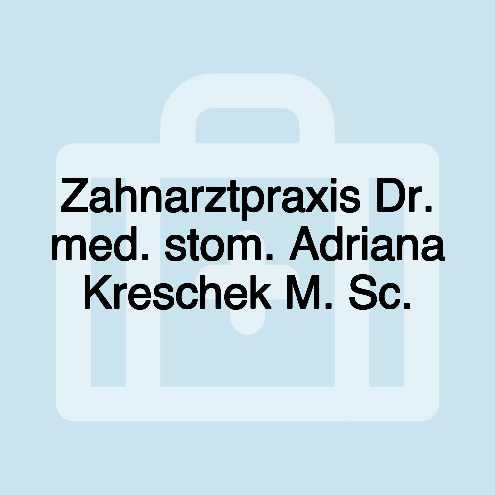 Zahnarztpraxis Dr. med. stom. Adriana Kreschek M. Sc.