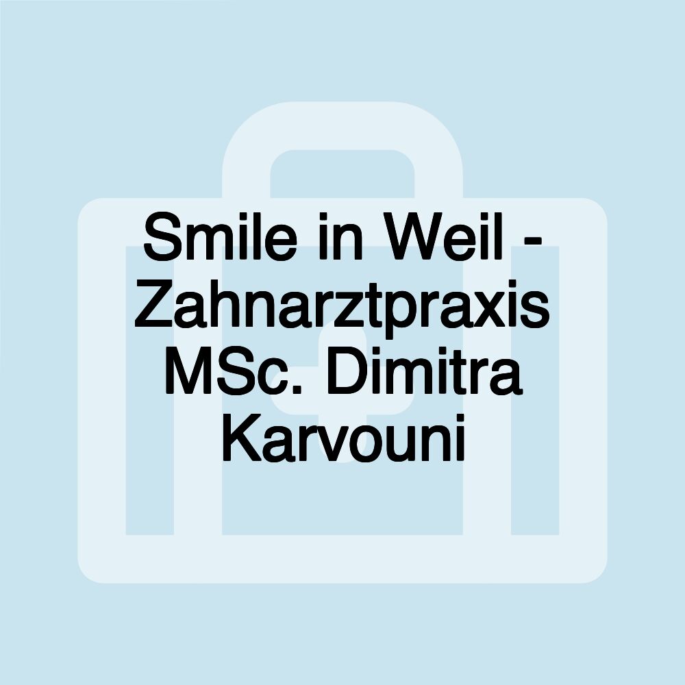 Smile in Weil - Zahnarztpraxis MSc. Dimitra Karvouni