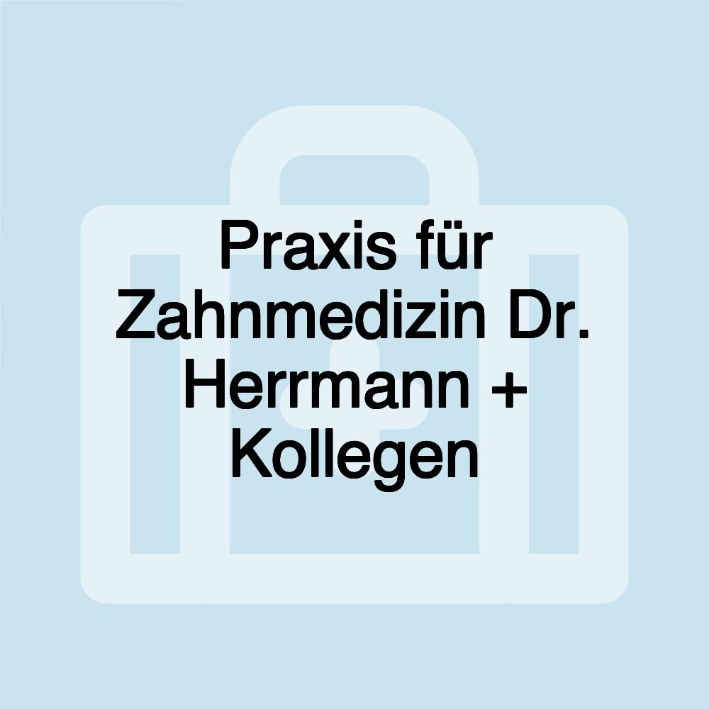 Praxis für Zahnmedizin Dr. Herrmann + Kollegen