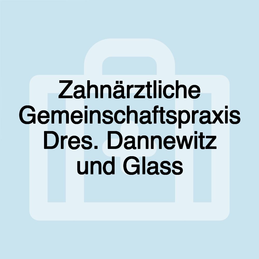 Zahnärztliche Gemeinschaftspraxis Dres. Dannewitz und Glass