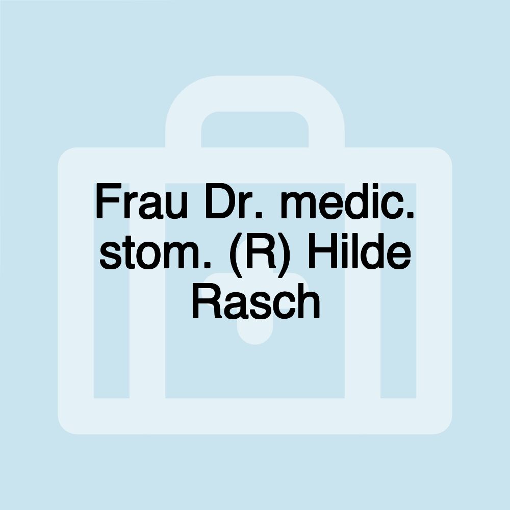 Frau Dr. medic. stom. (R) Hilde Rasch