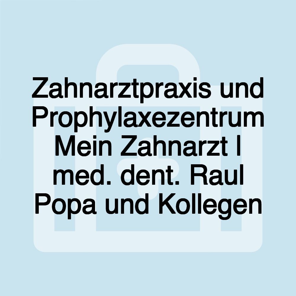 Zahnarztpraxis und Prophylaxezentrum Mein Zahnarzt | med. dent. Raul Popa und Kollegen