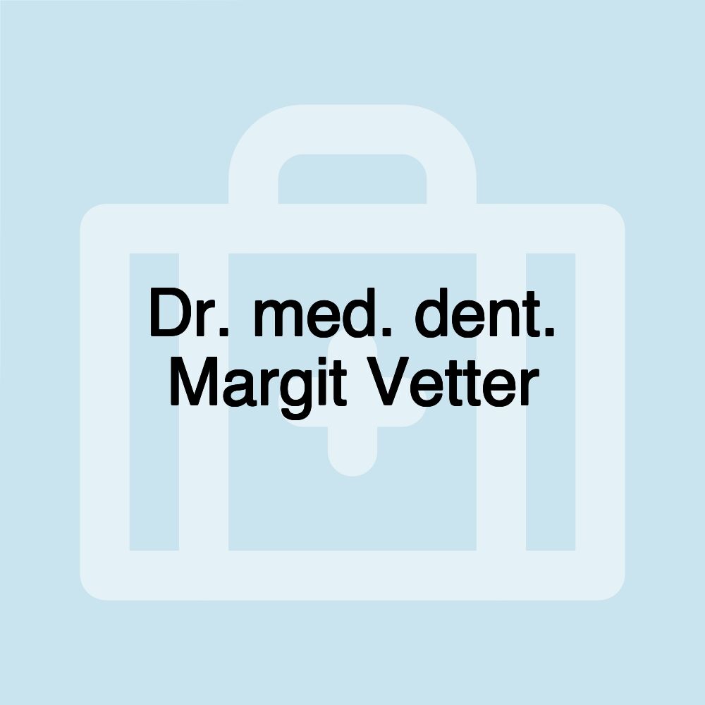 Dr. med. dent. Margit Vetter