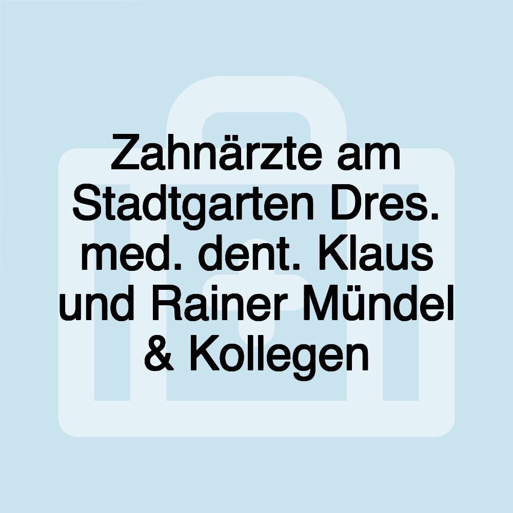 Zahnärzte am Stadtgarten Dres. med. dent. Klaus und Rainer Mündel & Kollegen