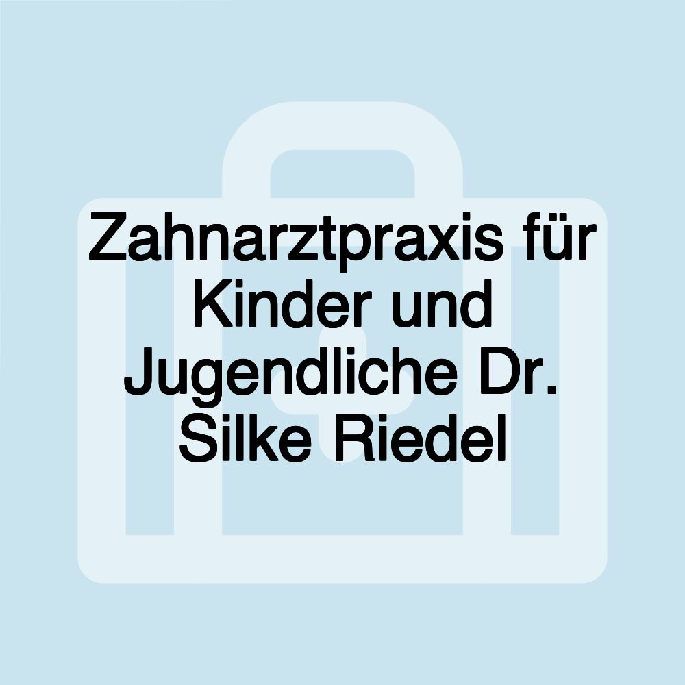 Zahnarztpraxis für Kinder und Jugendliche Dr. Silke Riedel