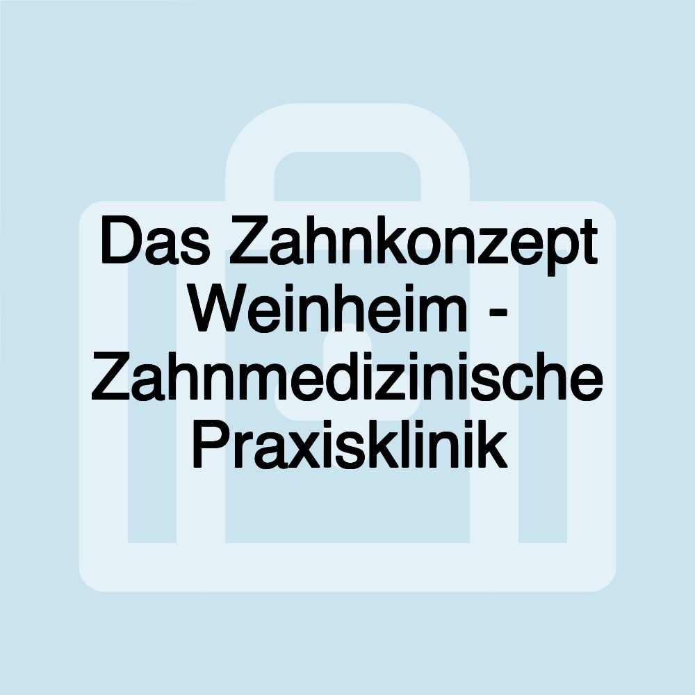 Das Zahnkonzept Weinheim - Zahnmedizinische Praxisklinik