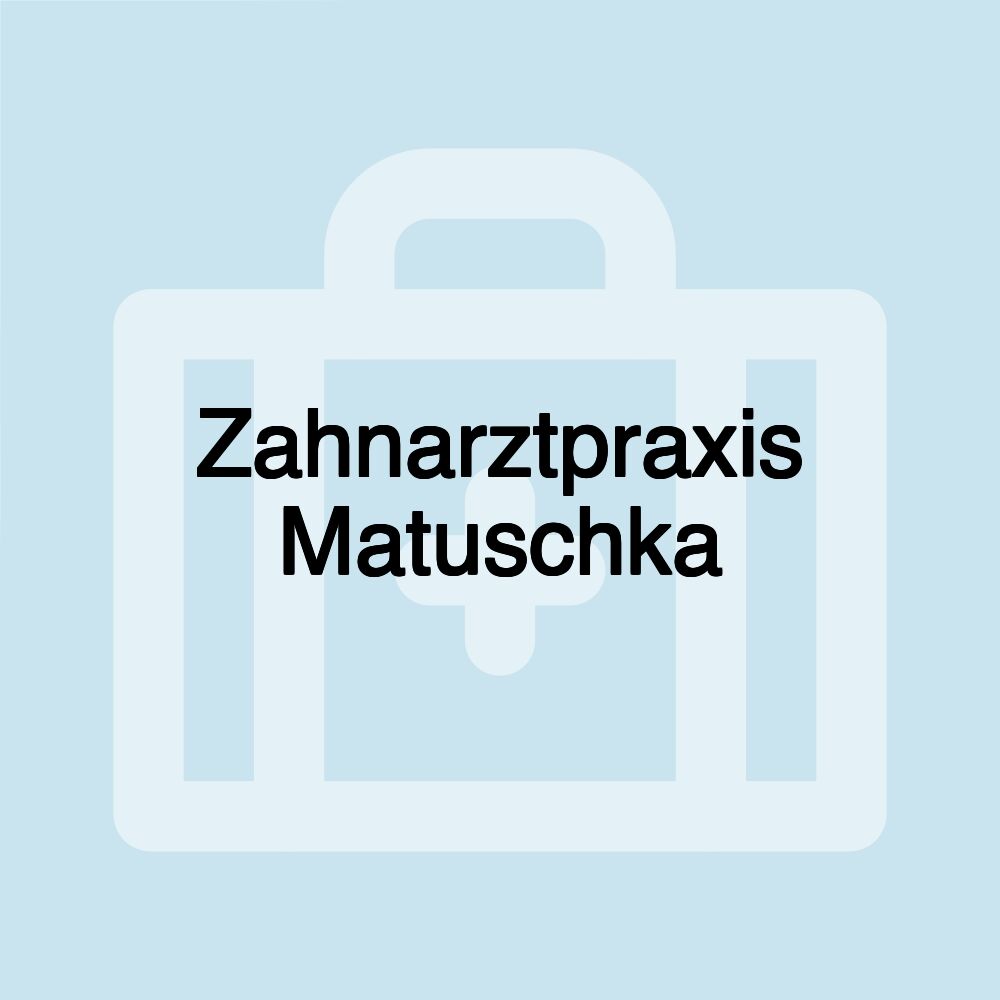 Zahnarztpraxis Matuschka