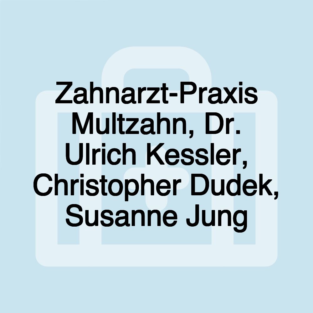 Zahnarzt-Praxis Multzahn, Dr. Ulrich Kessler, Christopher Dudek, Susanne Jung