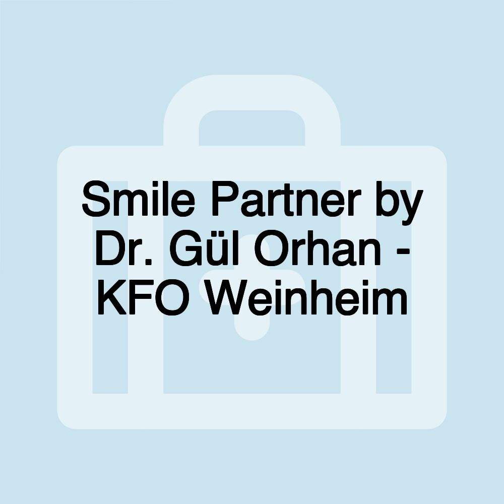 Smile Partner by Dr. Gül Orhan - KFO Weinheim